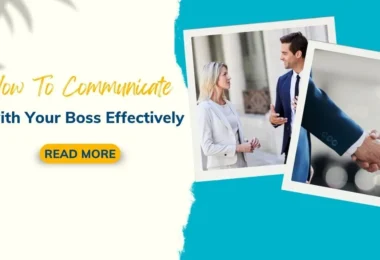 How to Communicate with Your Boss Effectively